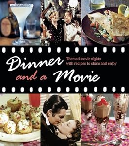 Dinner and a Movie: 12 Themed Movie Nights With Recipes to Share and Enjoy