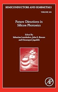 Future Directions in Silicon Photonics (Volume 101) (Semiconductors and Semimetals, Volume 101) by Chennupati Jagadish