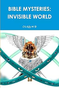 BIBLE MYSTERIES: INVISIBLE WORLD by OLEG M B