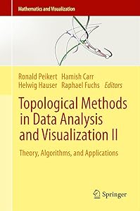 Topological Methods in Data Analysis and Visualization II: Theory, Algorithms, and Applications (Mathematics and Visualization) by Ronald Peikert