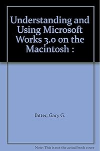 Understanding and Using Microsoft Works 3.0 on the Macintosh :