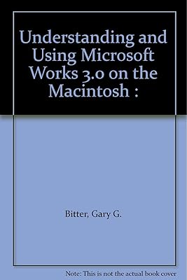 Understanding and Using Microsoft Works 3.0 on the Macintosh :