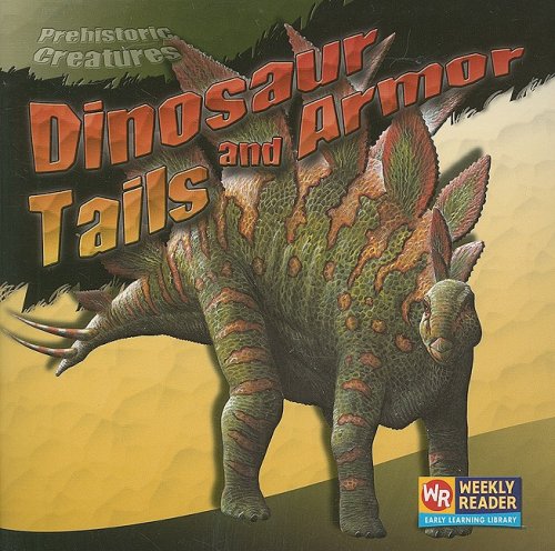 Dinosaur Tails and Armor (Prehistoric Creatures) by Joanne Mattern