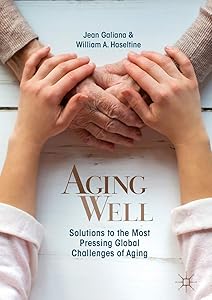 Aging Well: Solutions to the Most Pressing Global Challenges of Aging by Jean Galiana