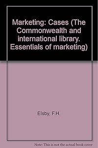 Marketing--cases, (The Commonwealth and international library. Essentials of marketing) by Frank H Elsby