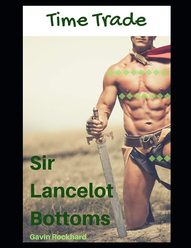 Time Trade: Sir Lancelot Bottoms by Gavin Rockhard