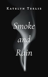 Smoke and Rain by Katelyn Terlie