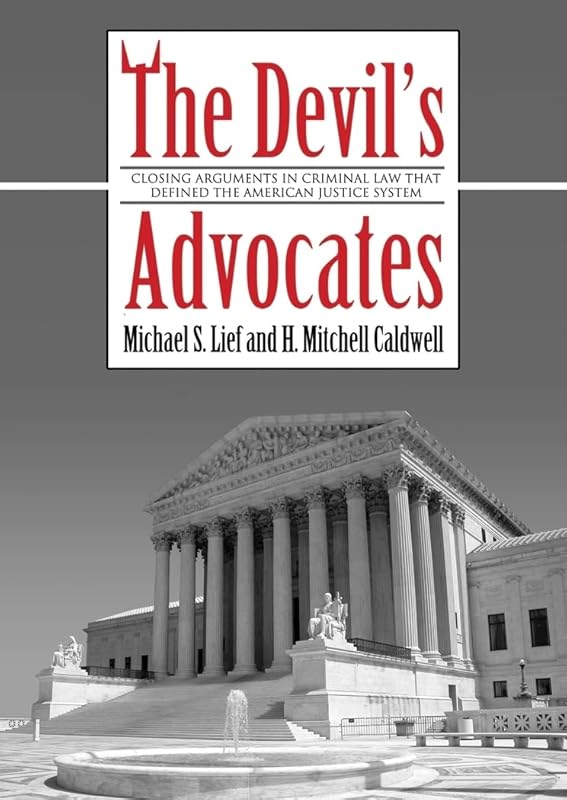 The Devil's Advocates: Greatest Closing Arguments in Criminal Law by Michael S Lief