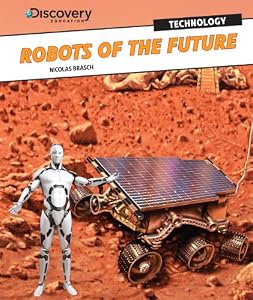 Robots of the Future (Discovery Education: Technology)