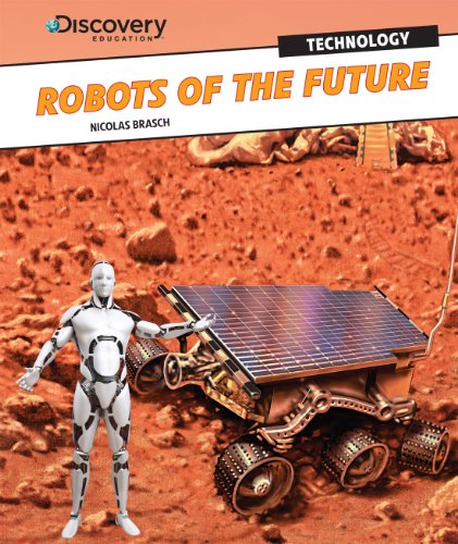 Robots of the Future (Discovery Education: Technology) by Nicolas Brasch