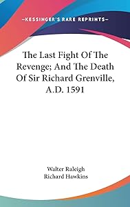The Last Fight Of The Revenge; And The Death Of Sir Richard Grenville, A.D. 1591