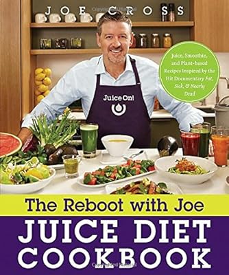 The Reboot with Joe Juice Diet Cookbook: Juice, Smoothie, and Plant-powered Recipes Inspired by the Hit Documentary Fat, Sick, and Nearly Dead