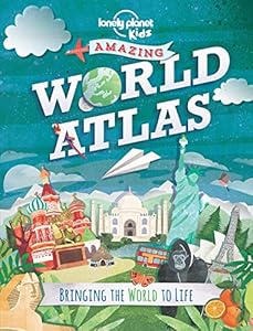 The Lonely Planet Kids Amazing World Atlas: Bringing the World to Life by Lonely Planet Kids