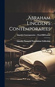 Abraham Lincoln's Contemporaries; Lincoln's Contemporaries - Ward Hill Lamon