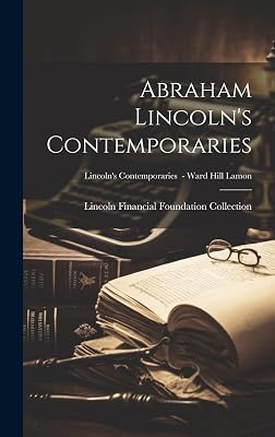 Abraham Lincoln's Contemporaries; Lincoln's Contemporaries - Ward Hill Lamon