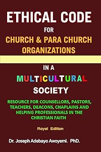 ETHICAL CODE FOR CHURCH AND PARA CHURCH ORGANIZATIONS IN A MULTICULTURAL SOCIETY by JOSEPH ADEBAYO AWOYEMI