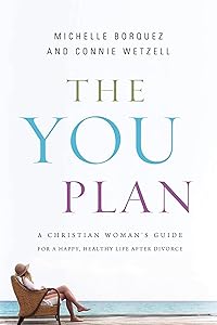 The YOU Plan: A Christian Woman's Guide for a Happy, Healthy Life After Divorce by Connie Wetzell
