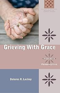 Grieving With Grace: A Woman's Perspective (Called to Holiness: Spirituality for Catholic Women) by Dolores R. Leckey