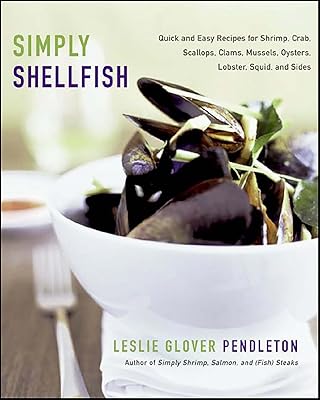 Simply Shellfish: Quick and Easy Recipes for Shrimp, Crab, Scallops, Clams, Mussels, Oysters, Lobster, Squid, and Sides