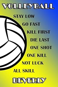 Volleyball Stay Low Go Fast Kill First Die Last One Shot One Kill Not Luck All Skill Beverly: College Ruled | Composition Book | Blue and Yellow School Colors by Shelly James