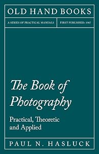 The Book of Photography - Practical, Theoretic and Applied