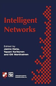 Intelligent Networks: Proceedings of the IFIP workshop on intelligent networks 1994 (IFIP Advances in Information and Communication Technology) by Olli Martikainen