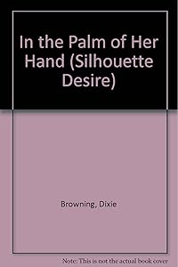 In the Palm of Her Hand (Silhouette Desire, No 264) by Dixie Browning