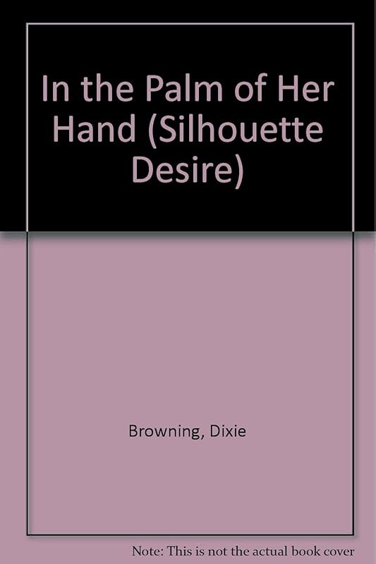 In the Palm of Her Hand (Silhouette Desire, No 264) by Dixie Browning