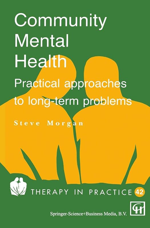 Community Mental Health: Practical approaches to longterm problems (Therapy in Practice Series) by Steve Morgan