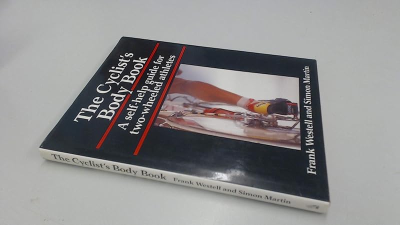 The Cyclist's Body Book: A Self-Help Guide for Two-Wheeled Athletes by Frank Westell