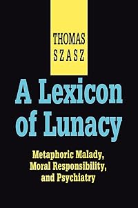 A Lexicon of Lunacy: Metaphoric Malady, Moral Responsibility and Psychiatry