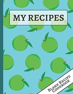 My Recipes: Green and Blue Apple Blank Recipe Cookbook for all Your Special Recipes by Happy Kitchen Publishers