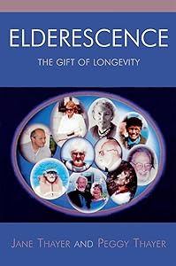 Elderescence: The Gift of Longevity by Jane Thayer