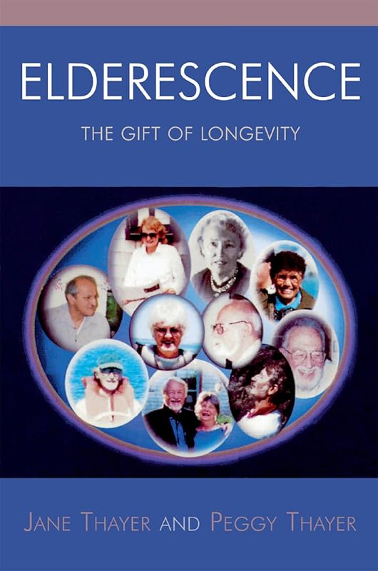 Elderescence: The Gift of Longevity by Jane Thayer