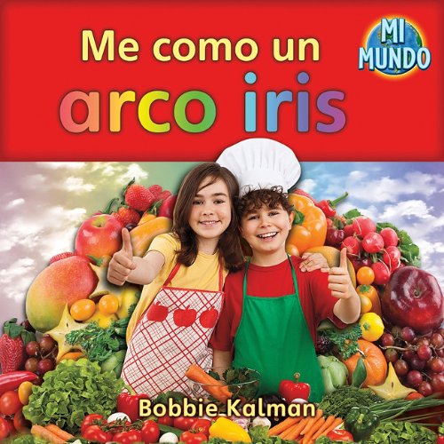 Me Como un Arco Iris (Mi Mundo) (Spanish Edition) by Bobbie Kalman