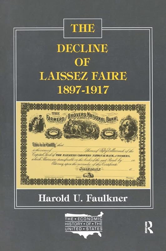 The Decline of Laissez Faire, 1897-1917 (The Economic History of the United States Vol. 7) by Harold Underwood Faulkner