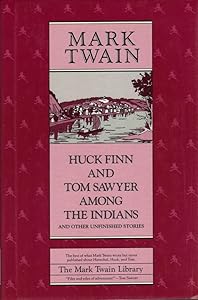 Huck Finn and Tom Sawyer among the Indians: And Other Unfinished Stories