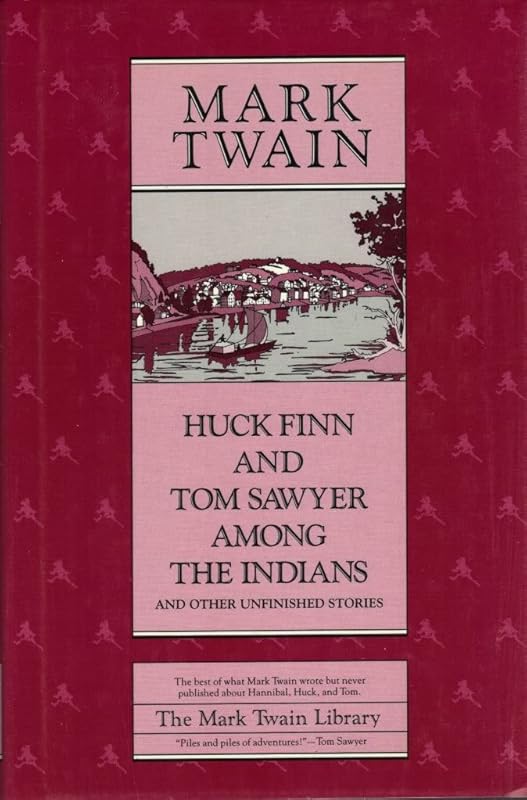 Huck Finn and Tom Sawyer among the Indians: And Other Unfinished Stories by Mark Twain