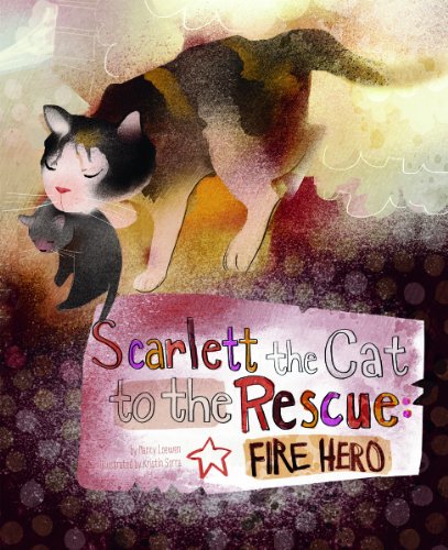 Scarlett the Cat to the Rescue: Fire Hero by Nancy Loewen  ,