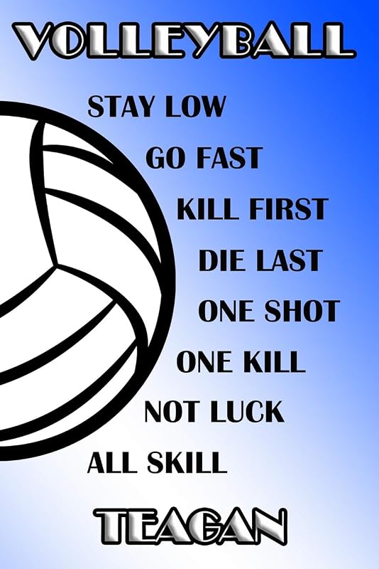 Volleyball Stay Low Go Fast Kill First Die Last One Shot One Kill Not Luck All Skill Teagan: College Ruled | Composition Book | Blue and White School Colors by Shelly James