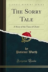 The Sorry Tale: A Story of the Time of Christ (Classic Reprint) by Patience Worth
