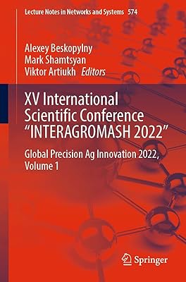 XV International Scientific Conference “INTERAGROMASH 2022”: Global Precision Ag Innovation 2022, Volume 1 (Lecture Notes in Networks and Systems Book 574)