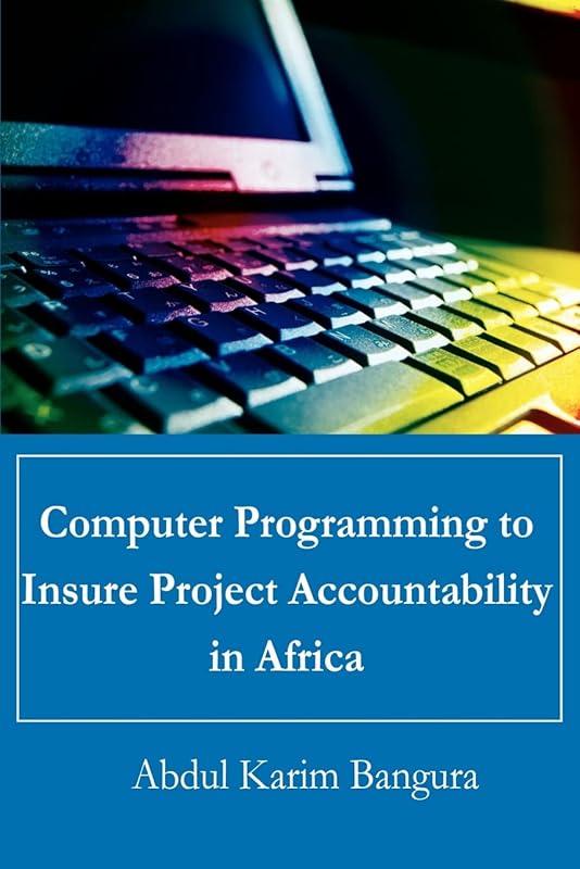 Computer Programming to Insure Project Accountability in Africa by Abdul Bangura