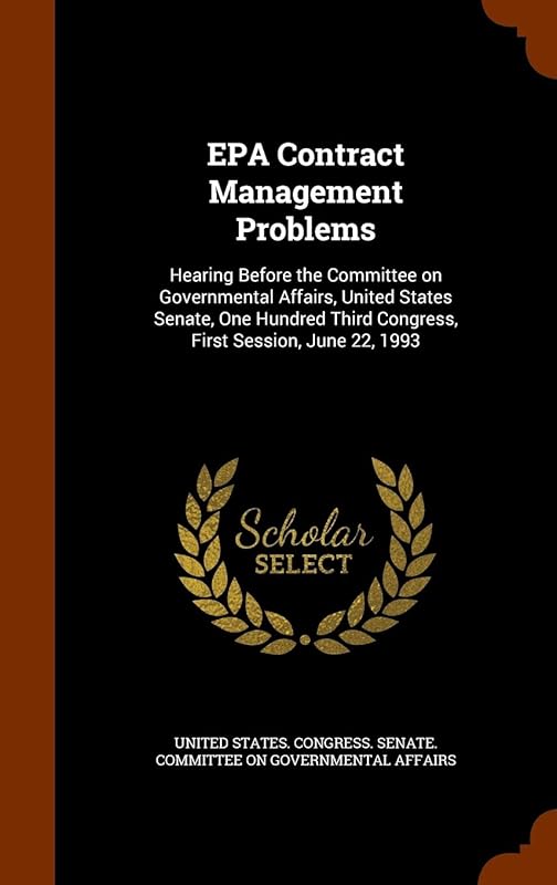 EPA Contract Management Problems: Hearing Before the Committee on Governmental Affairs, United States Senate, One Hundred Third Congress, First Session, June 22, 1993 by United States Congress Senate Committ