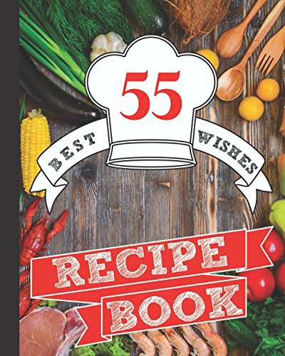 Recipe Book: For the Dad Who Loves to Cook, a Blank Recipe Book to Celebrate His 55th Birthday, for a Family Recipe Keep Sake to Treasure Forever (Blank Recipe Books for Men) by Special Times