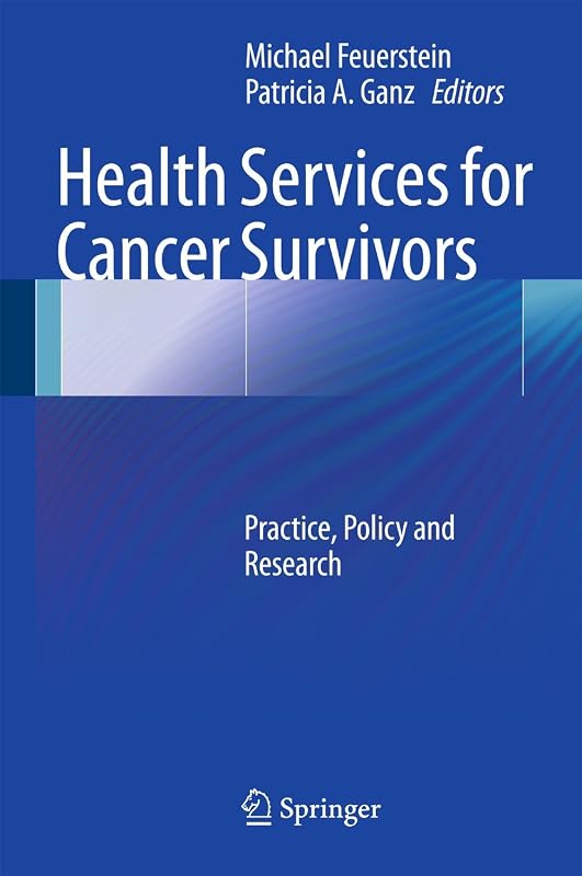 Health Services for Cancer Survivors: Practice, Policy and Research by Michael Feuerstein
