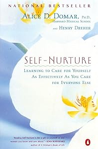 Self-Nurture: Learning to Care for Yourself As Effectively As You Care for Everyone Else by Alice D. Domar