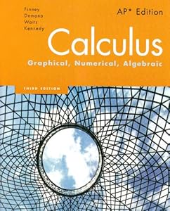 Calculus: Graphical, Numerical, Algebraic, 3rd Edition by Ross L. Finney