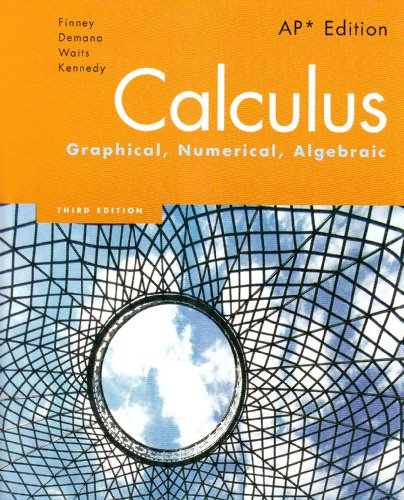 Calculus: Graphical, Numerical, Algebraic, 3rd Edition by Ross L. Finney