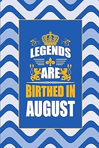 Legends Are Birthed In August
